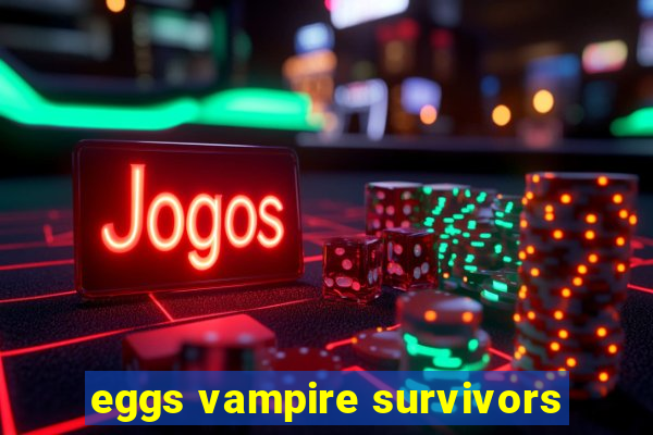 eggs vampire survivors